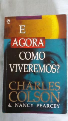 E agora, como viveremos? - Charles Colson e Nancy Pearcey