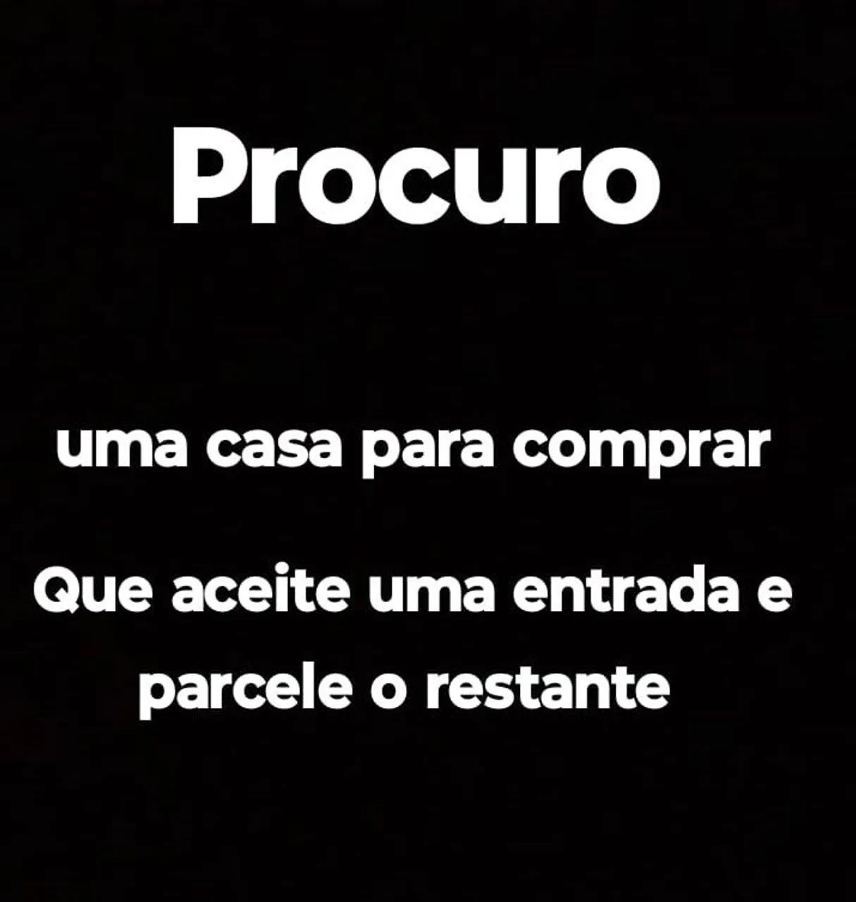 Quero Comprar casa qualquer regiao com entrada e parcelo o restantes 