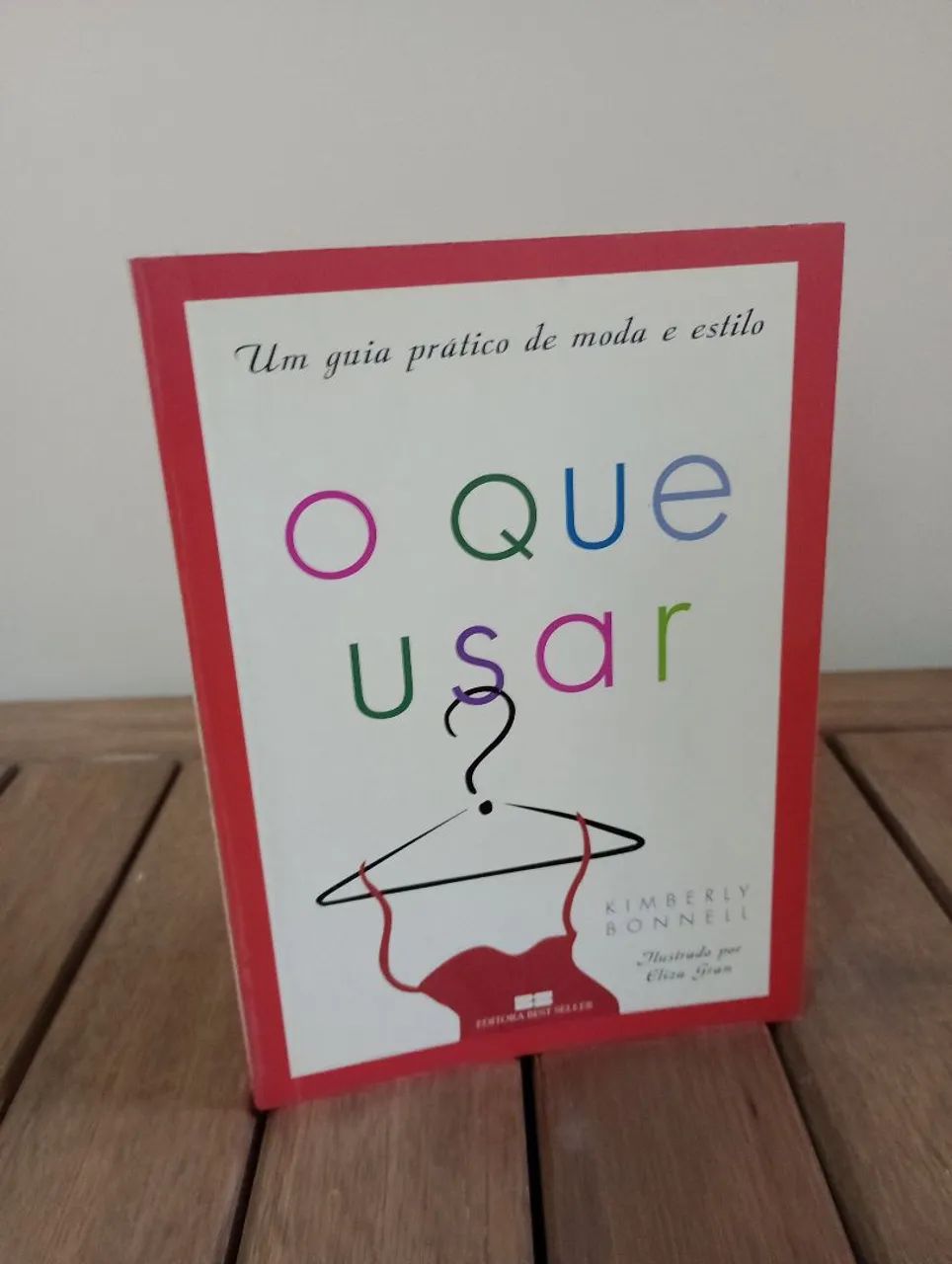 Livro: O Que Usar - Guia Prático de Moda e Estilo
