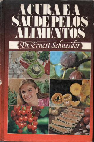 Livro - A Cura e a Saúde Pelos Alimentos - Dr. Ernest Schneider