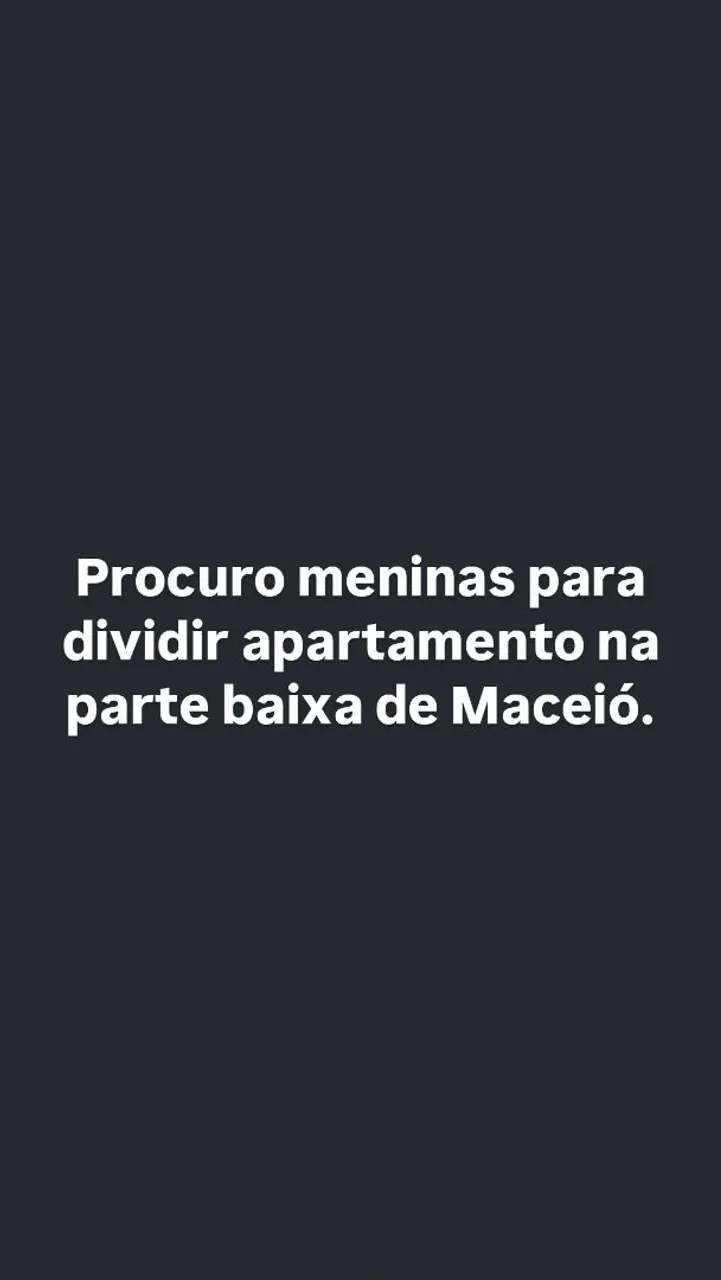 Procuro meninas para dividir apto na parte baixa de Maceió 