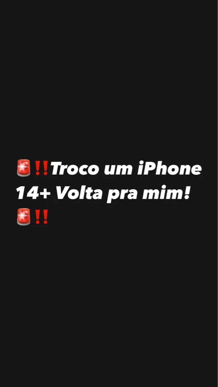 Troco esse iPhone 14 + volta pra mim.