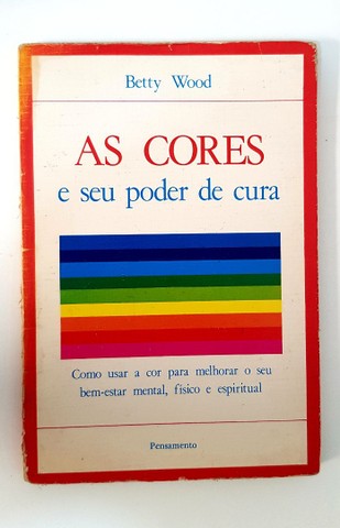 Livro As Cores e seu Poder de Cura - Betty Wood