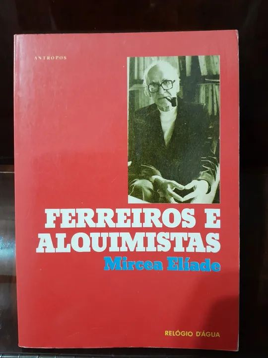 Ferreiros e Alquimistas - Mircea El?ade