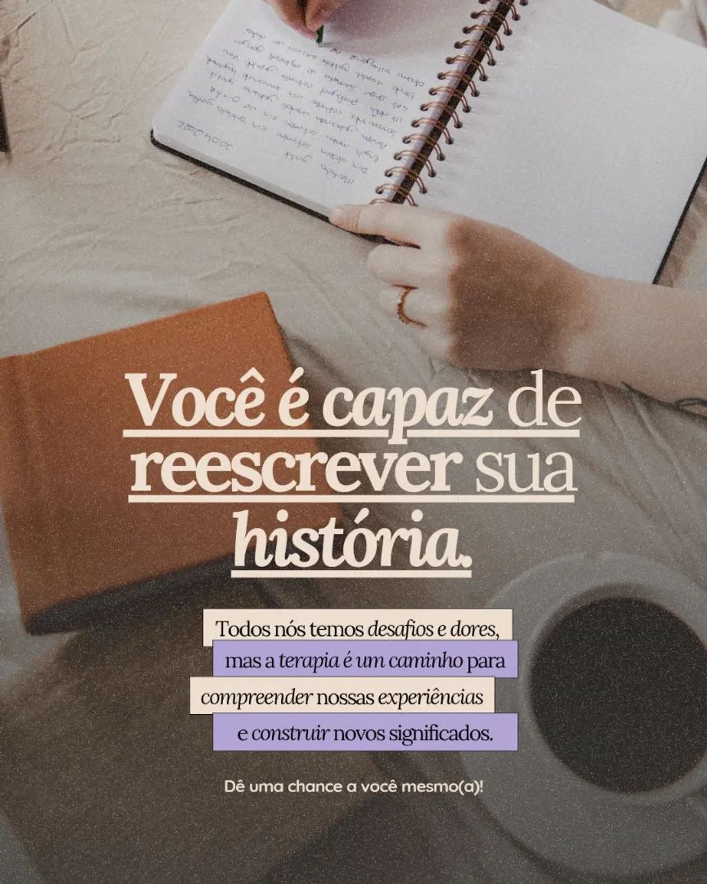 Você é capaz de reescrever sua história. Inicie sua terapia. 