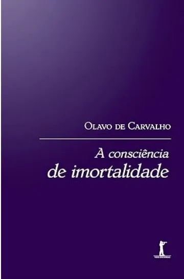 A Consciência de imortalidade - Olavo de Carvalho 