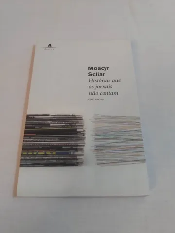 Livro Histórias que os jornais não contam Moacyr Scliar Crônicas