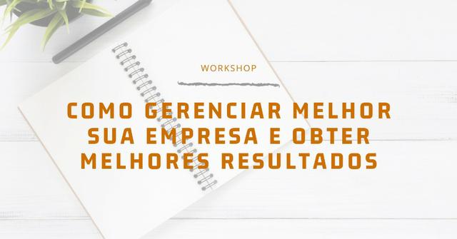 Como gerenciar melhor sua empresa e obter melhores resultados