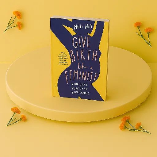 Give Birth Like a Feminist - 