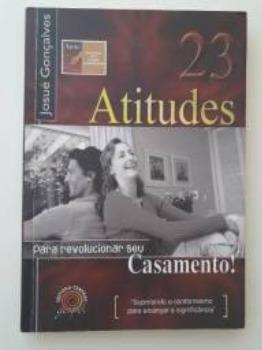 23 Atitudes Para Revolucionar seu Casamento!