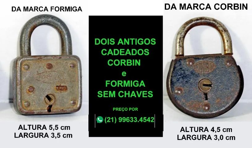 Dois cadeados antigos das marcas Corbin: ALT. 4,50 e LARG. 3,00 cm e Formiga: ALT. 5,50 e 