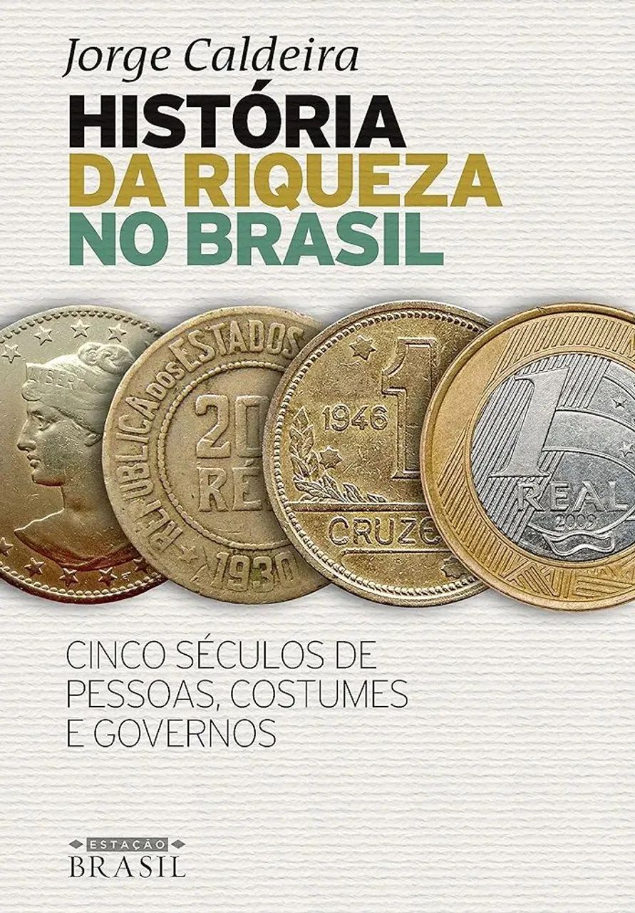 História da riqueza no Brasil: Cinco séculos de pessoas costumes governos - Jorge Caldeira