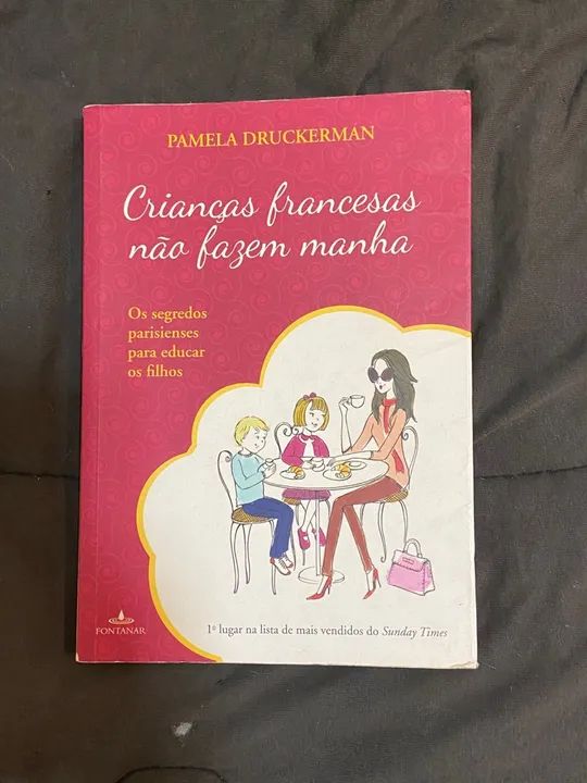 Crianças Francesas Não Fazem Manha - Pamela Druckerman