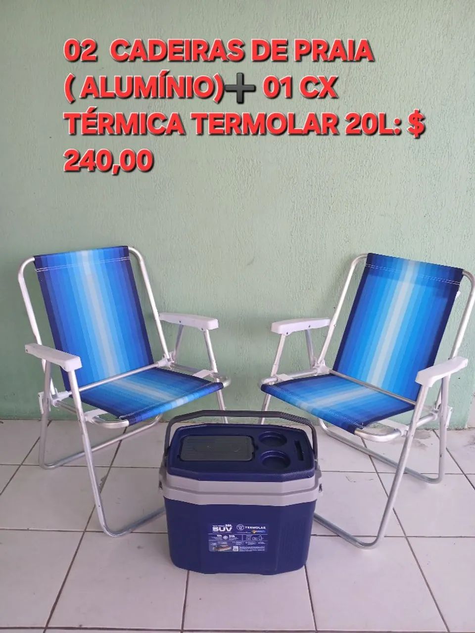 02 CADEIRAS DE PRAIA ( ALUMÍNIO)? 01 CX TÉRMICA TERMOLAR 20L. 