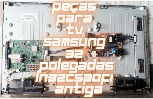 Peças para TVs Samsung LN32C530F1M Antigas 
