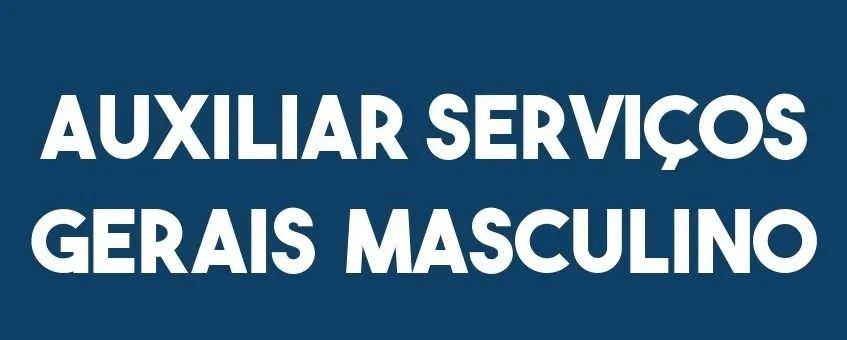 AUXILIAR DE SERVIÇOS GERAIS MASCULINO