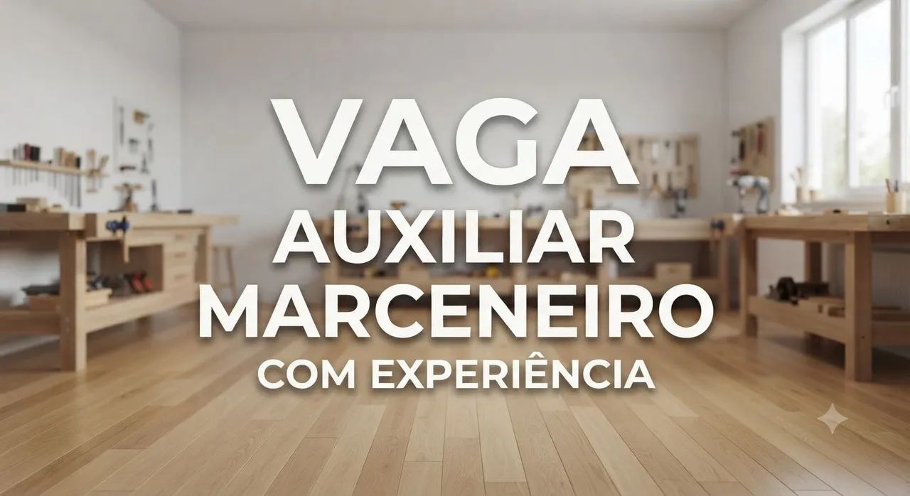 VAGA AUXILIAR MARCENARIA COM EXPERIÊNCIA