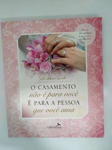 Livro "O Casamento Não É Para Você - É Para A Pessoa Que Você Ama"