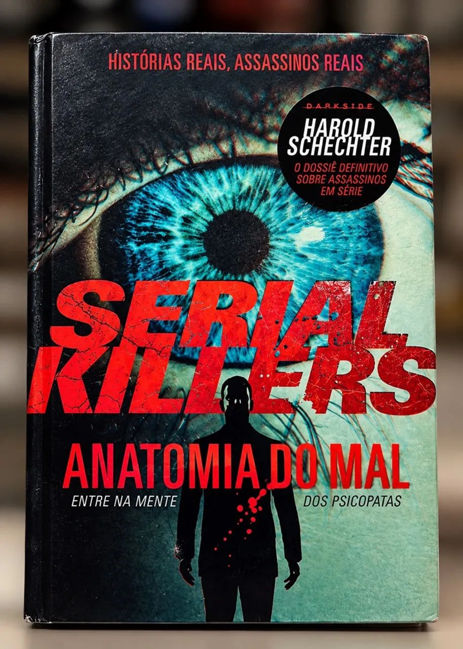 Serial Killers: Anatomia do Mal - Harold Schechter | DarkSide