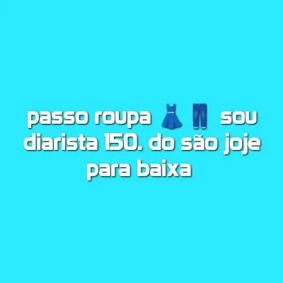 Passo roupa sou diarista 