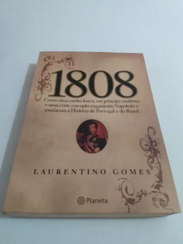 Livro 1808: Como Uma Rainha Louca, Um Príncipe Medroso E Uma Corte Corrupta