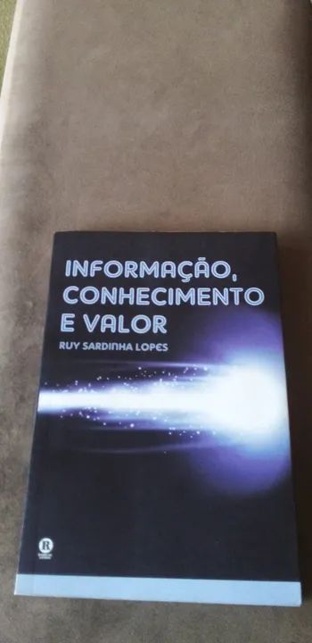 Livro - Informação, Conhecimento e Valor - Ruy Sardinha Lopes (autor)