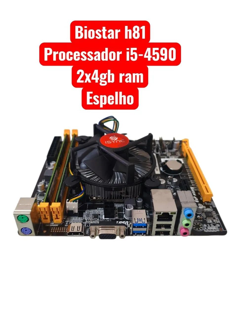 3 kit Biostar h81 +i5-4590+espelho+ 2x4gb ram <br>Processador i5-4590<br>2x4gb ram <br>Espelho 