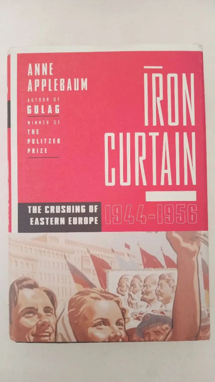 Iron Curtain: The Crushing of Eastern Europe 1944-1956