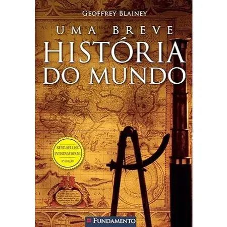 Uma Breve História do Mundo - Geofrey Blainey - BESTSELLER INTERNACIONAL