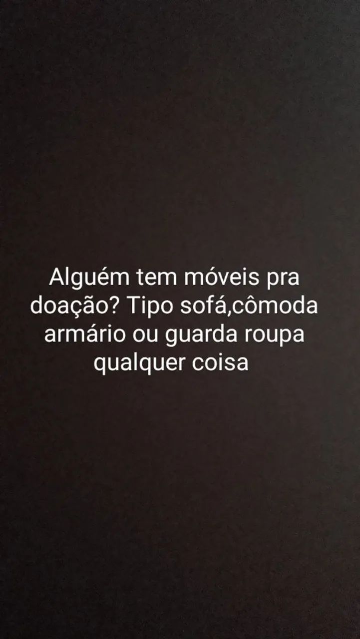  tem móveis pra doação? Tipo sofá ou comoda qualquer coisa 