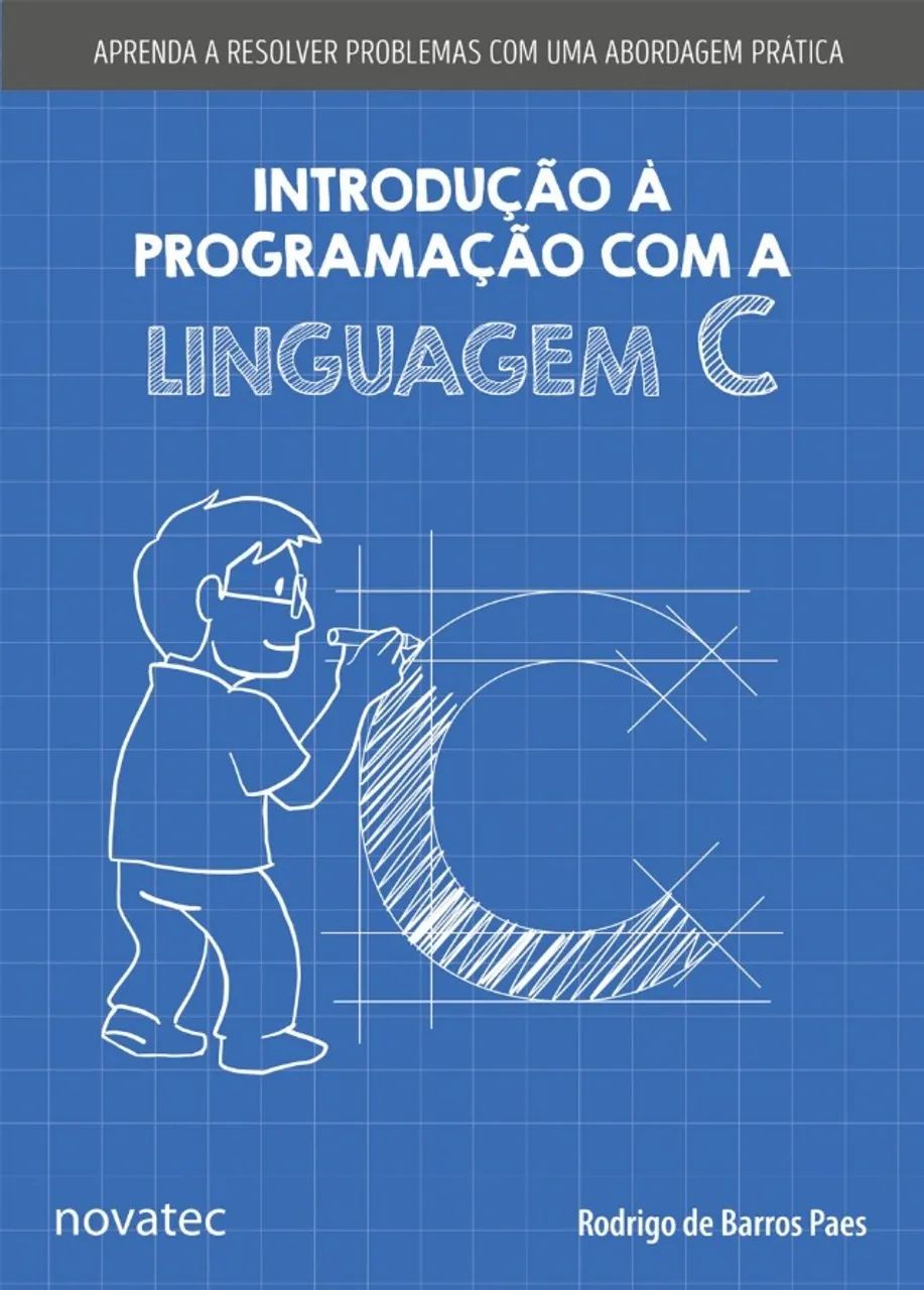 Introdução à Programação com a Linguagem C: Aprenda a Resolver Problemas com uma Abordagem