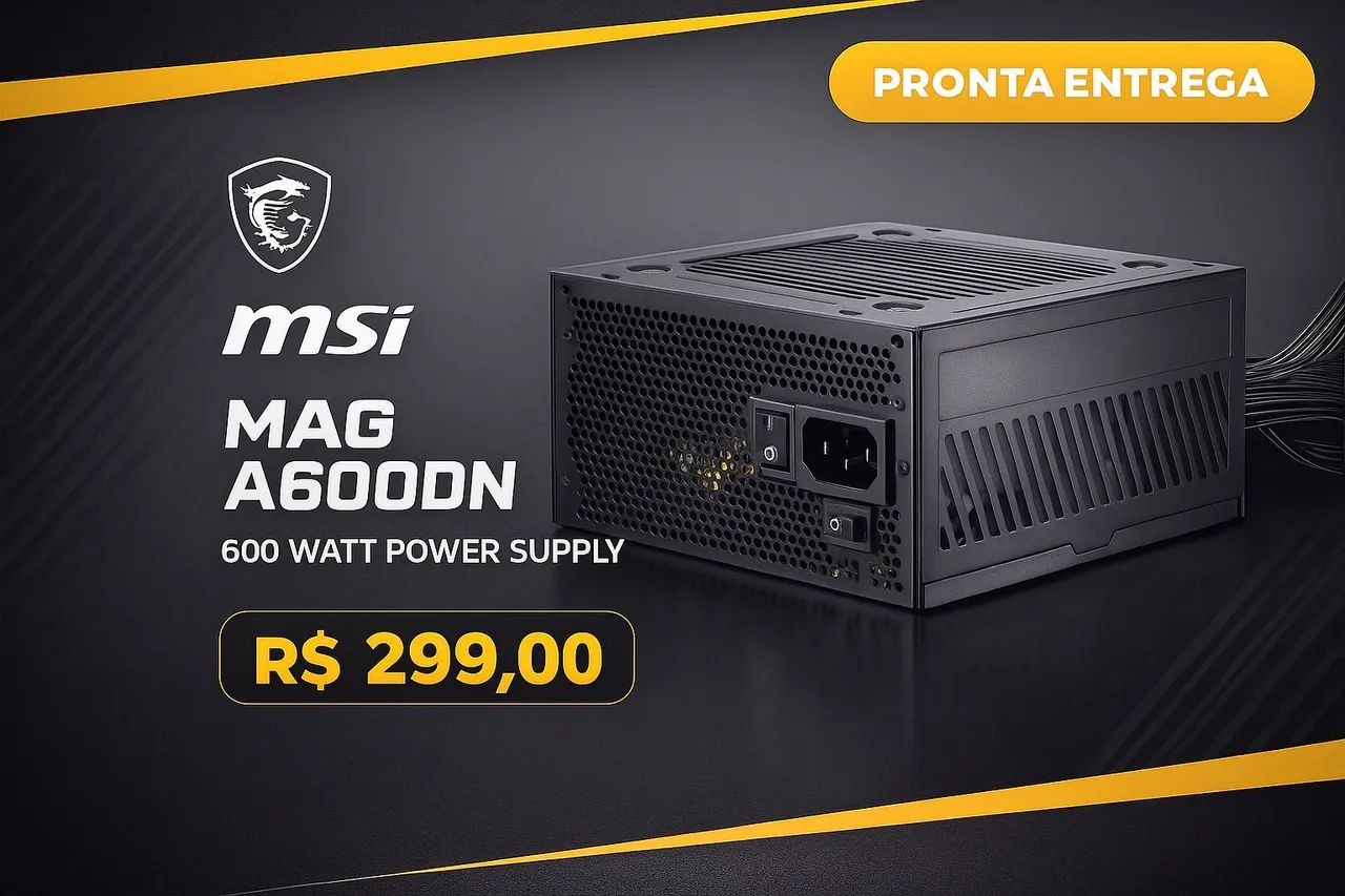 Fonte MSI MAG A600DN 600W 80 Plus - NOVA LACRADA