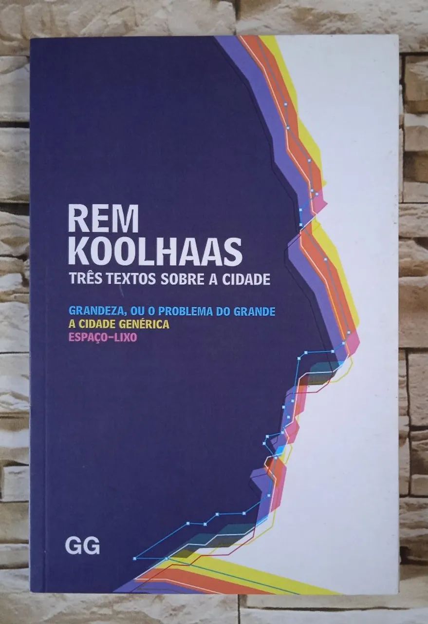 Rem Koolhaas - Três textos Sobre A Cidade: A Grandeza, ou o