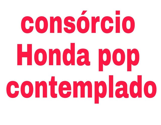 CONSÓRCIO HONDA POP JÁ CONTEMPLADO