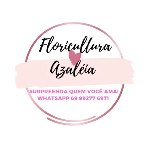 Floricultura Azaléia. Faça já o seu pedido pelo whatsapp 