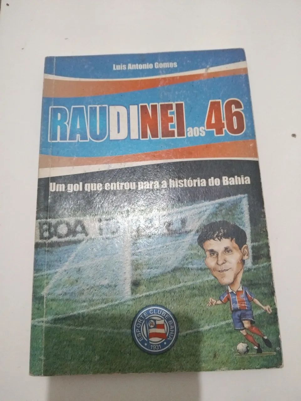 Livro -  Raudinei aos 46 - Um gol que entrou para a história do Bahia