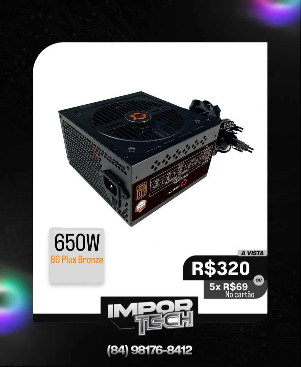 Fonte 650W Husky Sledger, 80 Plus Bronze. @importech_084