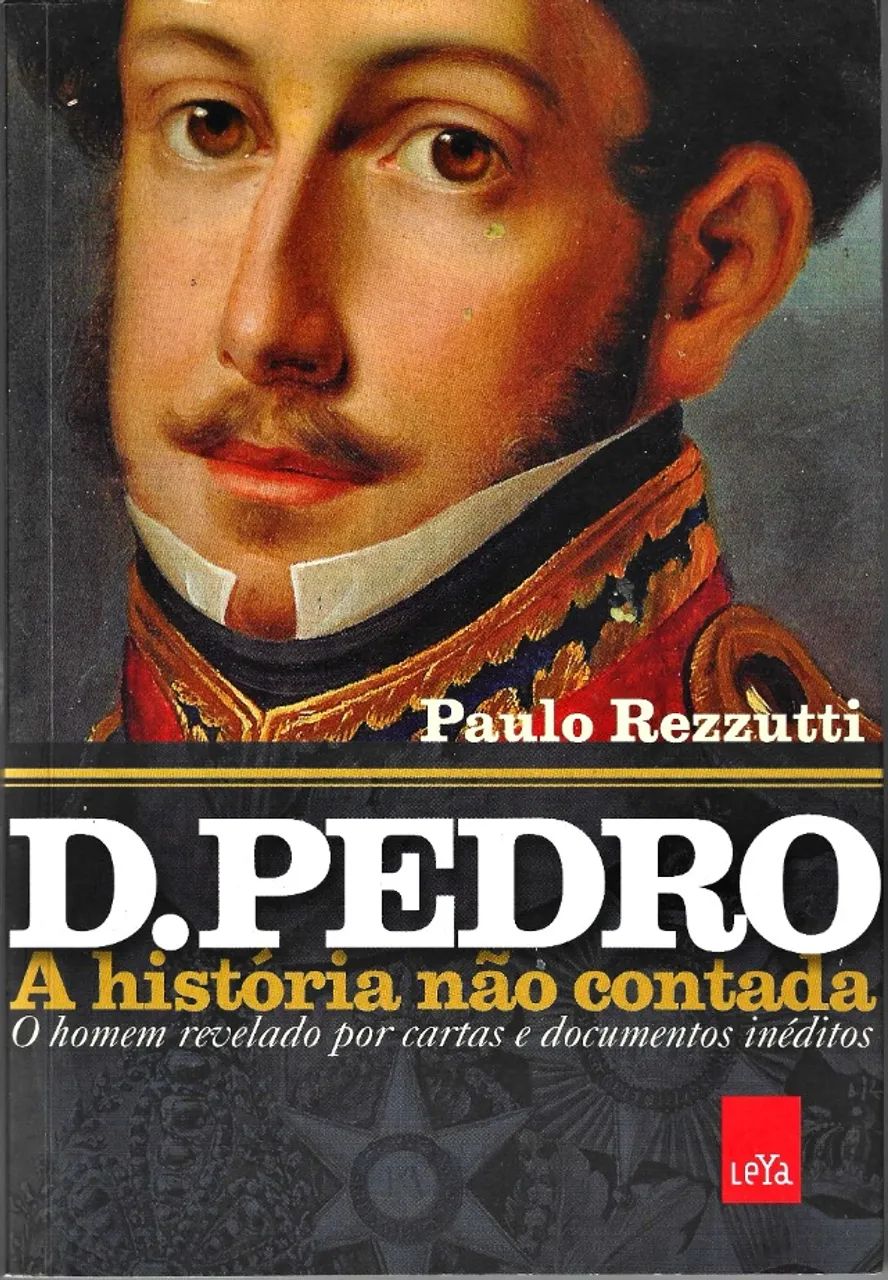 D. Pedro, A História Não Contada - Paulo Rezzutti (Ed. Leya) [2015].