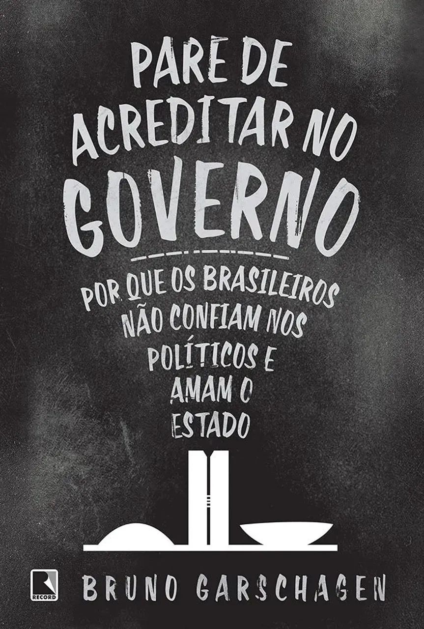 Bruno Garschagen - Livro: Pare de acreditar no governo!<br>Pare de acreditar no governo