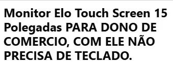 FAÇO 2 POR 1.500 Monitor Elo Touch Screen 15 Polegadas  - Foto 2