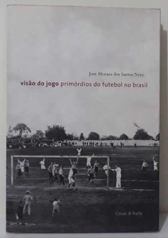 LIVRO - Visão do Jogo, Primórdios do Futebol no Brasil