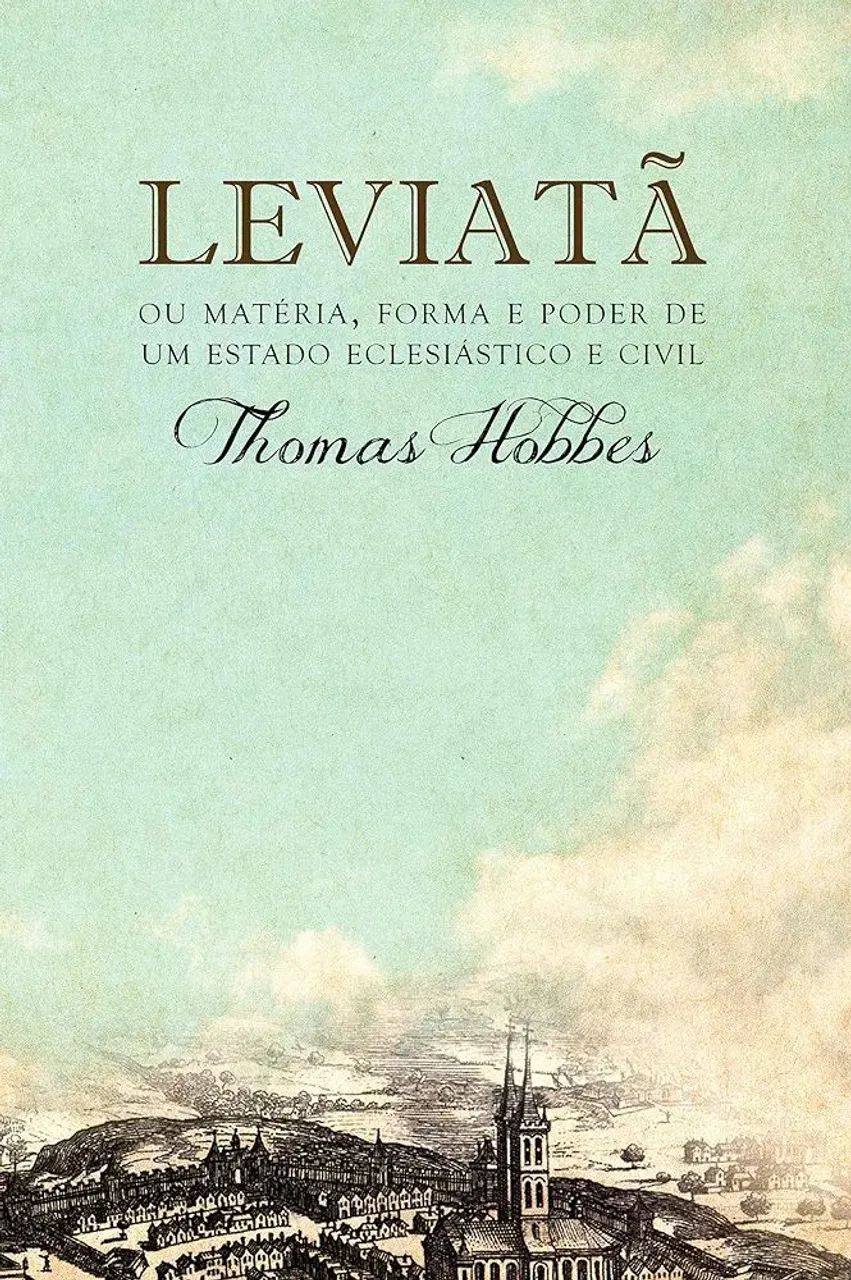 Leviatã, ou Matéria, forma e poder de um estado eclesiástico e civil - Thomas Hobbes
