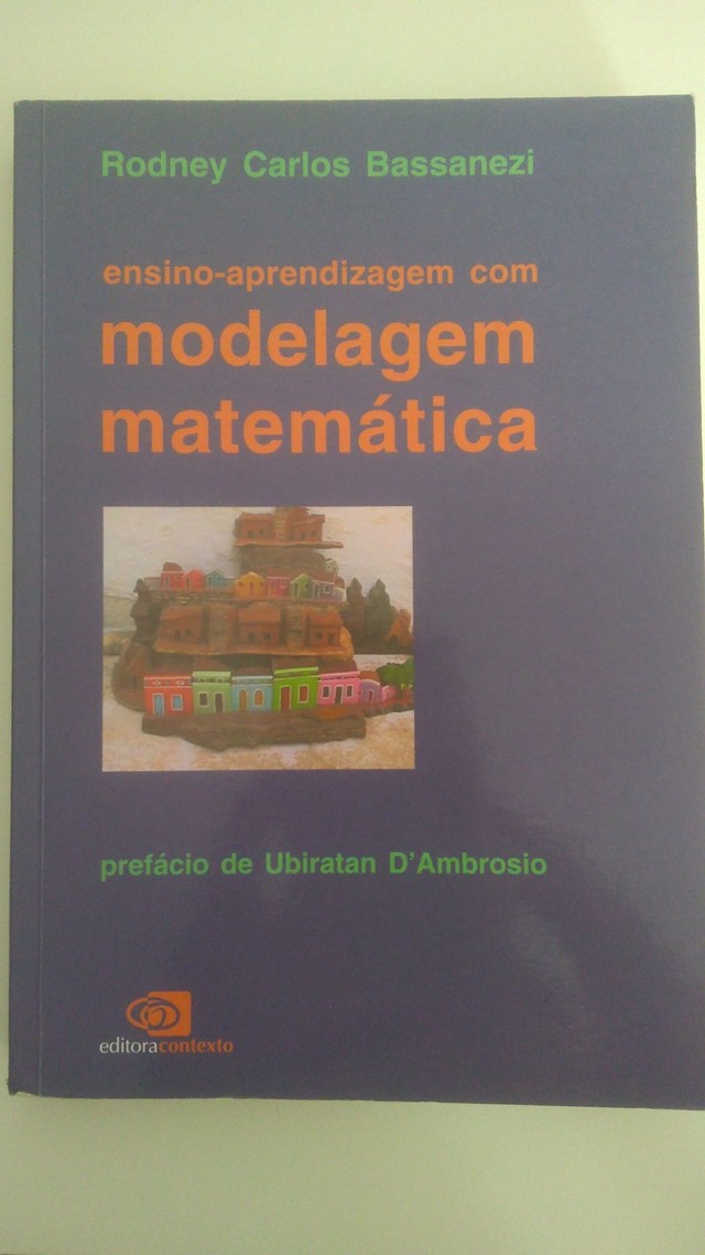Ensino-aprendizagem com modelagem matemática, Rodney Carlos Bassanezi ...