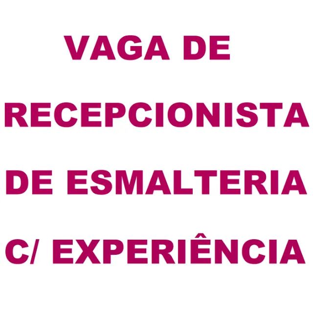 VAGAS DE RECEPCIONISTA DE ESMALTERIA -> SHOPPING DO MÉIER