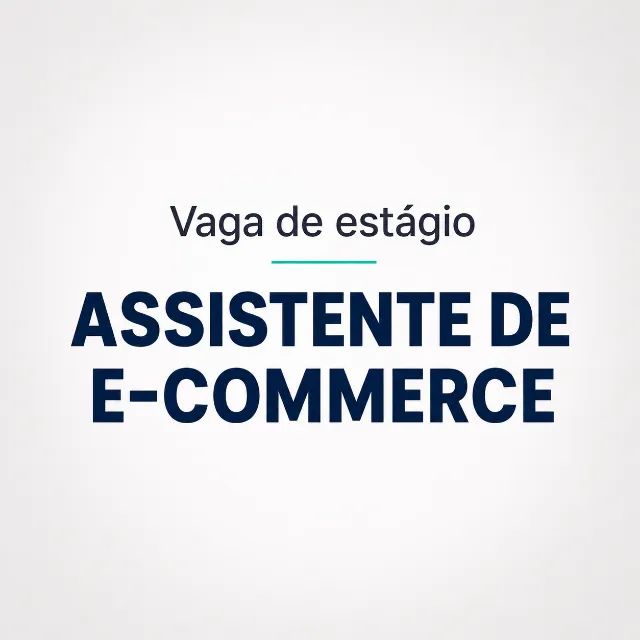Vaga de estágio: Assistente de e-commerce