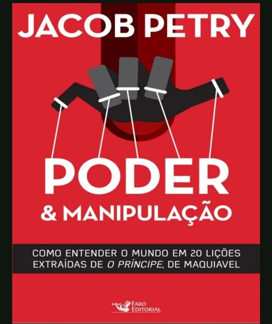 Poder & Manipulação: Como Entender o Mundo em 20 Lições de Maquiavel. PDF 