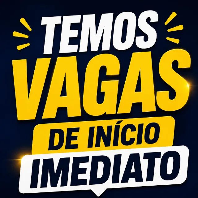 VAGAS, INICIO IMEDIATO!!!