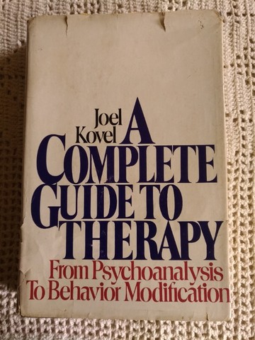 A Complete Guide to Therapy - from psichoanalysis to behavior modification