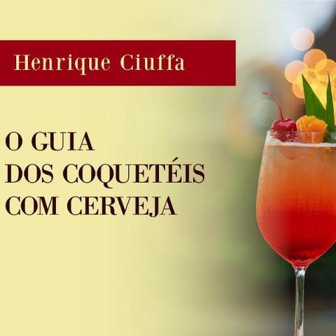 O guia dos coquetéis com cerveja