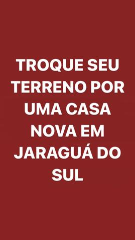 Troque seu terreno por uma casa nova em Jaraguá do Sul